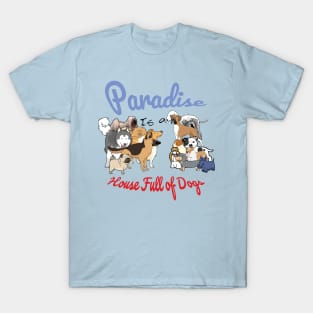 Paradise is a House full of Dogs T-Shirt